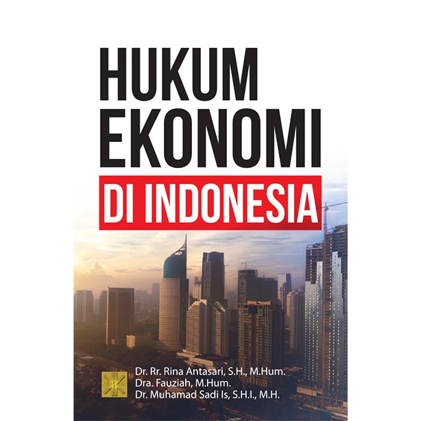 

BUKU HUKUM EKONOMI DI INDONESIA - Dr. Rr. Rina Antasari, S.H., M.Hum.,