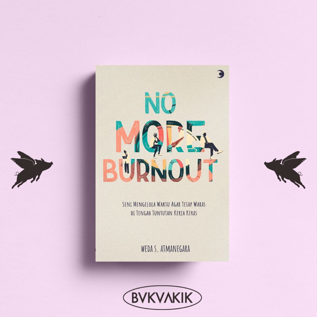 No More Burnout - Seni Mengelola Waktu - Weda S. Atmanegara