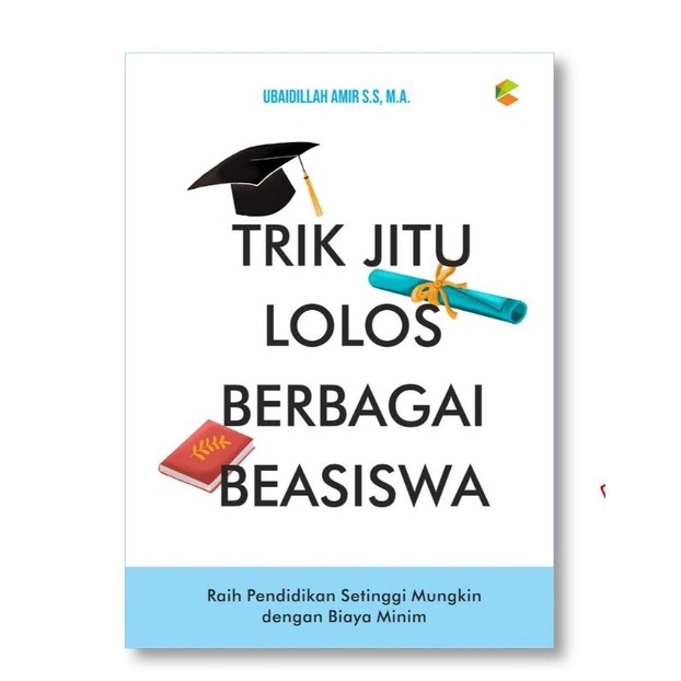 BUKU PANDUAN LOLOS BEASISWA : TRIK JITU LOLOS BERBAGAI BEASISWA