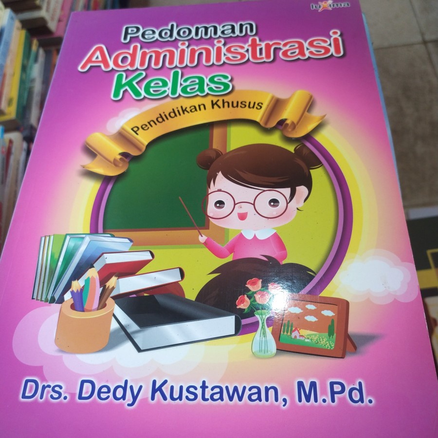 

BUKU PEDOMAN ADMINISTRASI KELAS PENDIDIKAN KHUSUS OLEH DRS. DEDY KUSTAWAN