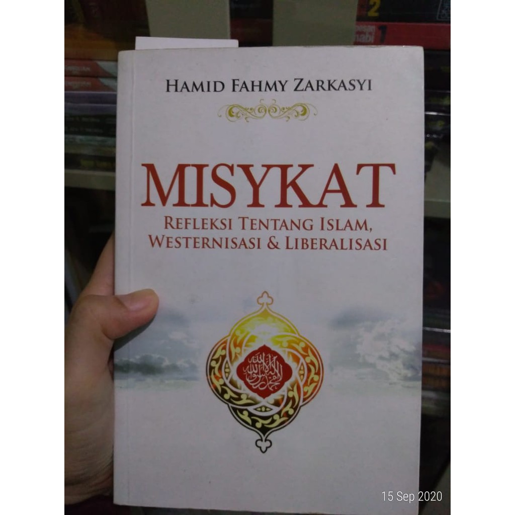Misykat - Refleksi tentang Westernisasi Liberalisasi dan Islam - Hamid Fahmy Zarkasyi