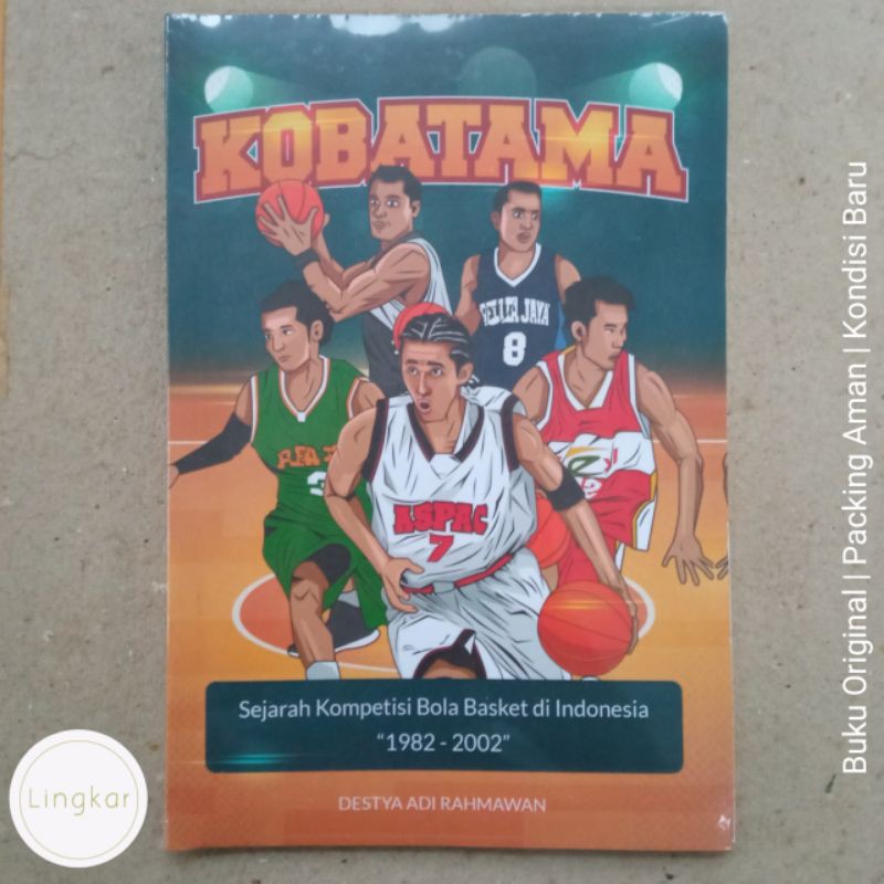 Kobatama: Sejarah Kompetisi Bola Basket di Indonesia 1982-2002 - Destya Adi Rahmawan [original]