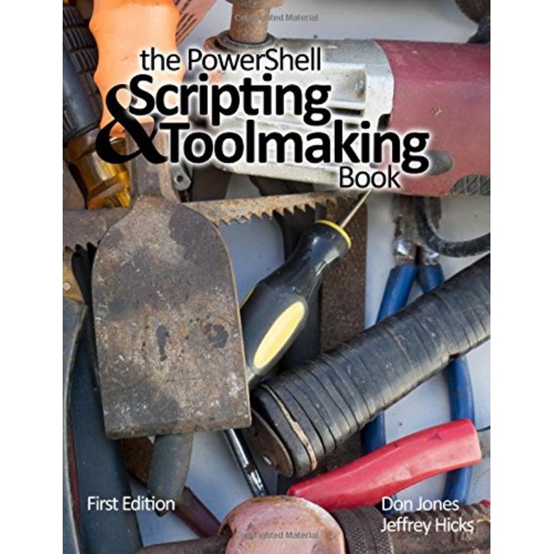 The PowerShell Scripting and Toolmaking Book