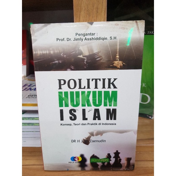 Politik Hukum Islam. Konsep, Teori dan praktek di Indonesia