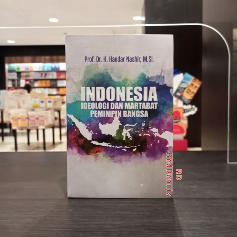 Indonesia Ideologi Dan Martabat Pemimpin Bangsa - PROF. DR. H. HAEDAR NASHIR, M.SI.