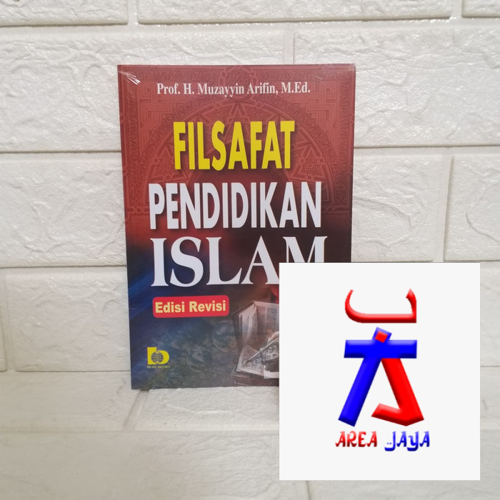 FILSAFAT PENDIDIKAN ISLAM Edisi Revisi   Prof. H. Muzayyin Arifin M.Ed.  BUMI AKSARA UNGGULAN AJ-FLT