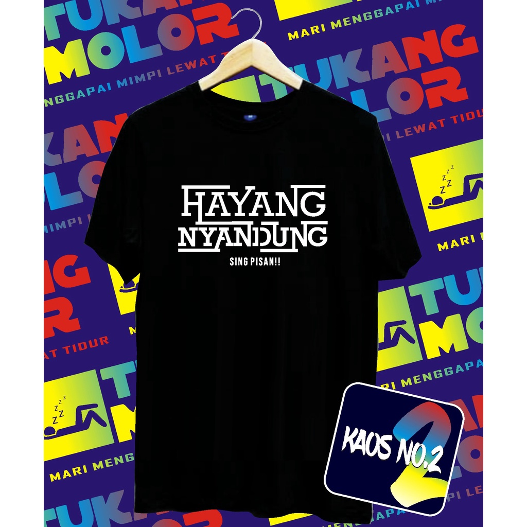KAOS HAYANG NYANDUNG SING PISAN/COD/COCOK PRIA&WANITA