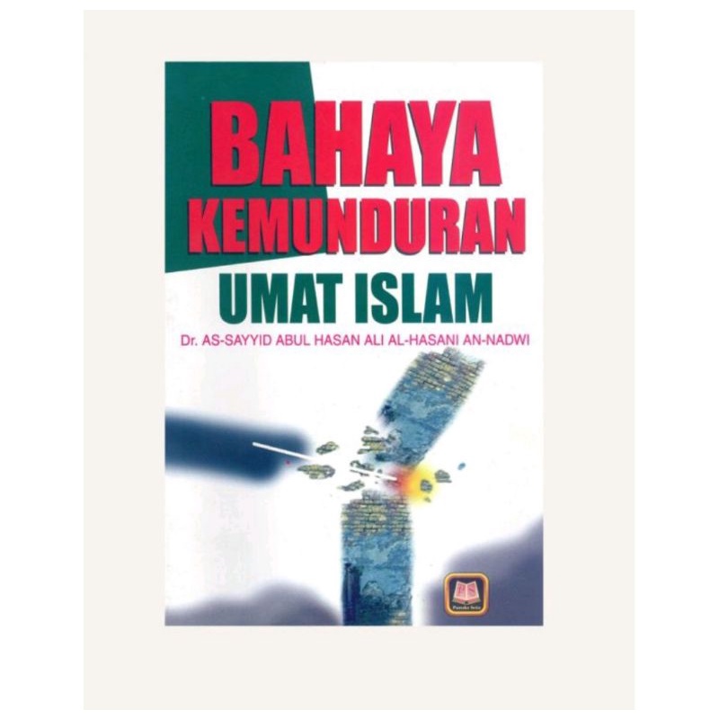 Bahaya Kemunduran Umat Islam - As-Sayyid Abul Hasan Ali Al Hasany An Nadwy