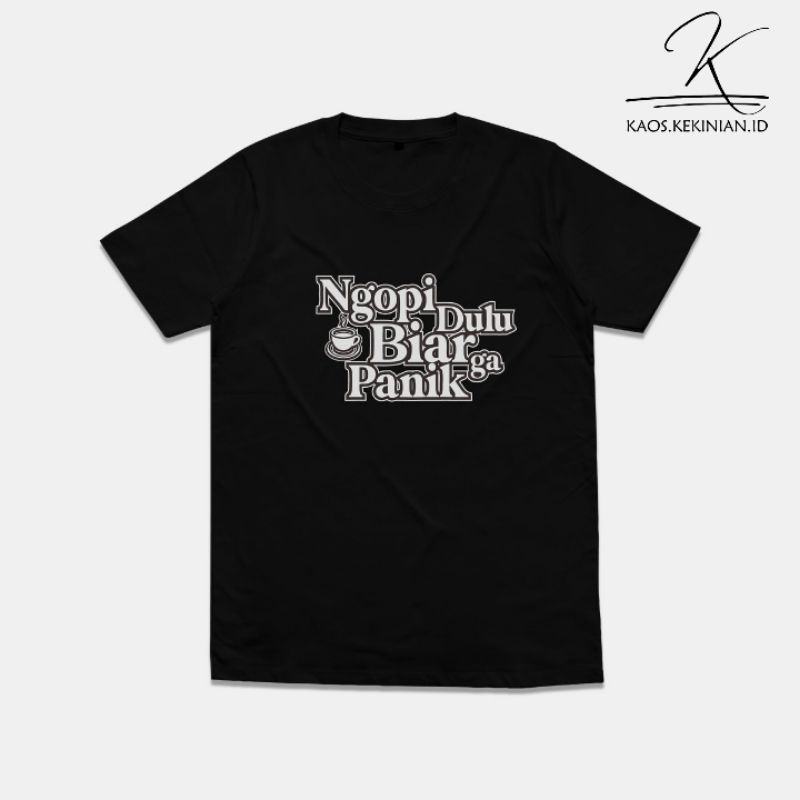 KAOS TULISAN NGOPI DULU BIAR GA PANIK