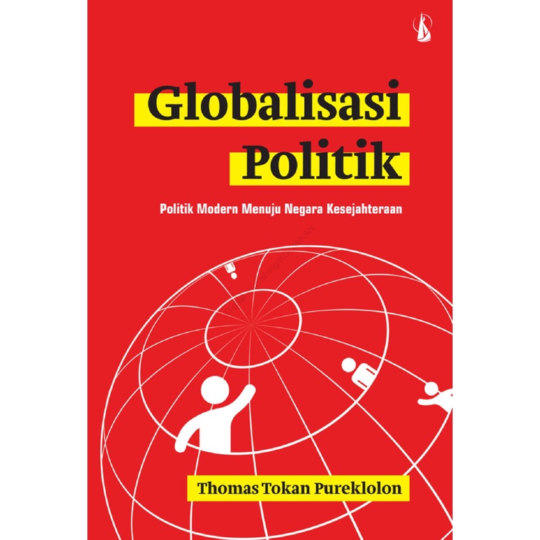 Buku Globalisasi Politik : Politik Modern Menuju Negara Kesejahteraan - Thomas Tokan P