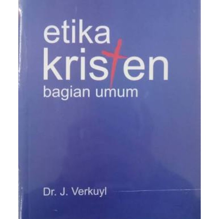 Buku Teologi Etika|Etik Kristen- ETiKA KRiSTEN BAGiAN UMUM