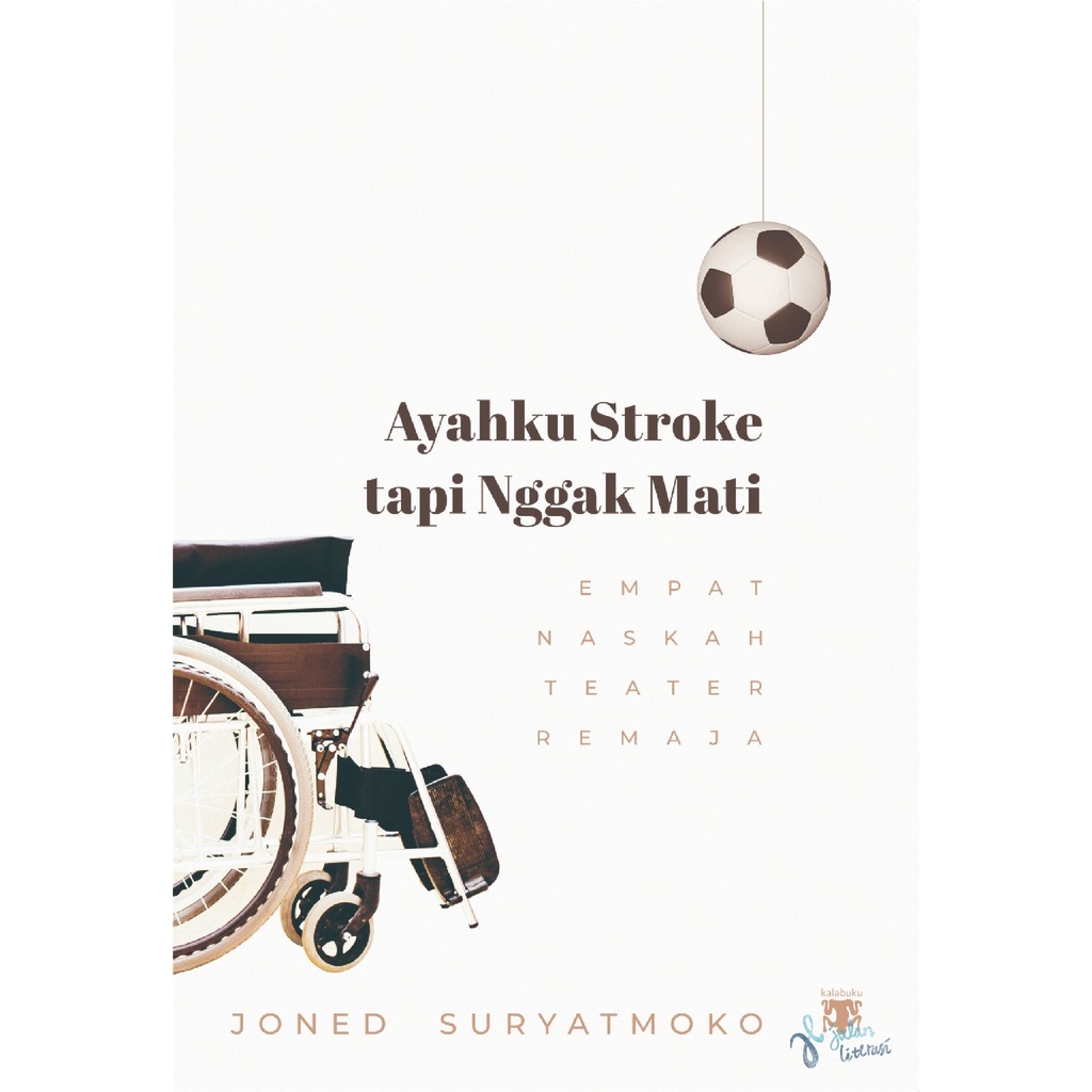 Ayahku Stroke Tapi Gak Mati (Empat Naskah Teater Remaja) - Joned Suryatmoko - Drama