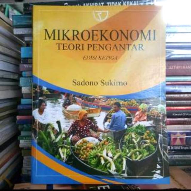 MIKROEKONOMI TEORI PENGANTAR EDISI KETIGA KERTAS BOOKPAPER  Pengarang : Sadono Sukirno-1