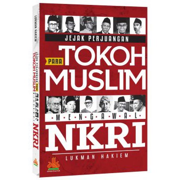 Jejak Perjuangan Para Tokoh Muslim Pengawal NKRI