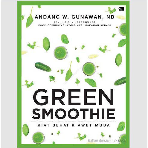 Green Smoothie: Kiat Sehat & Awet Muda/ Green Smoothies Andang Gunawan