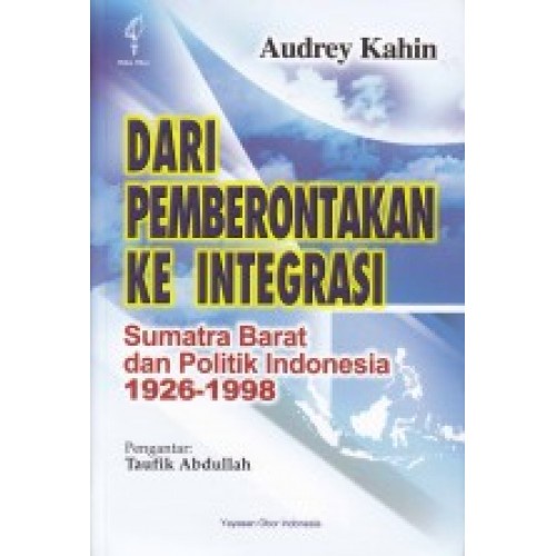 Dari Pemberontakan Ke Integrasi Sumatra Barat dan Politik Indonesia