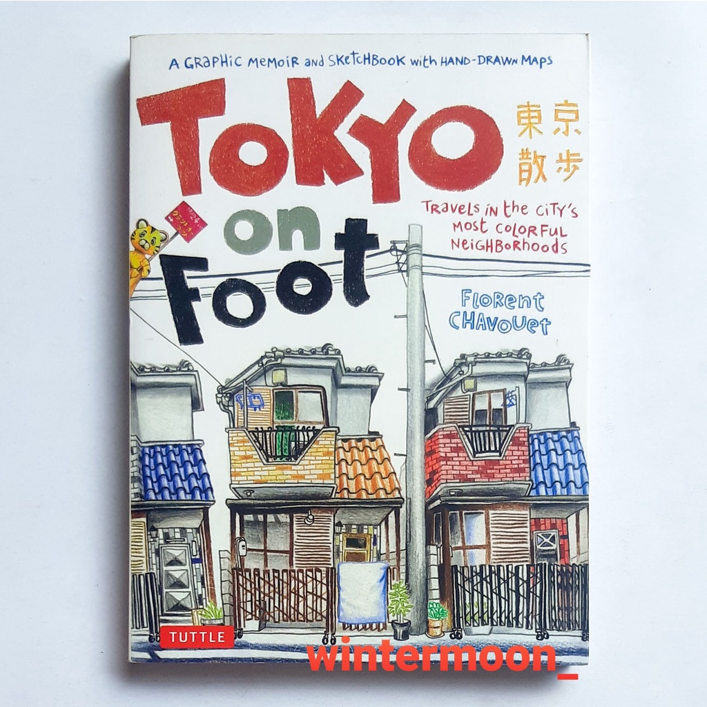 Tokyo on Foot Travels in the City's Most Colorful Neighborhoods Book by Florent Chavouet (English Ba