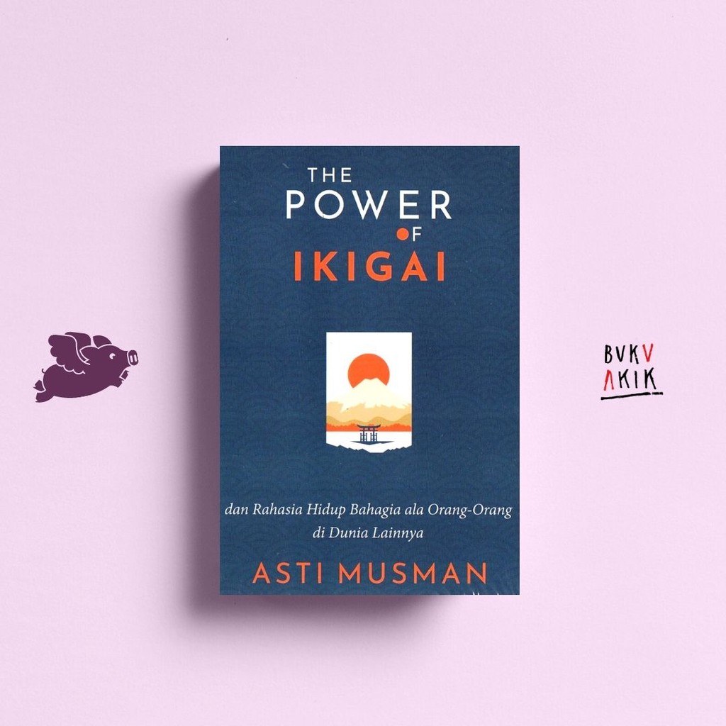 THE POWER OF IKIGAI - Asti Musman