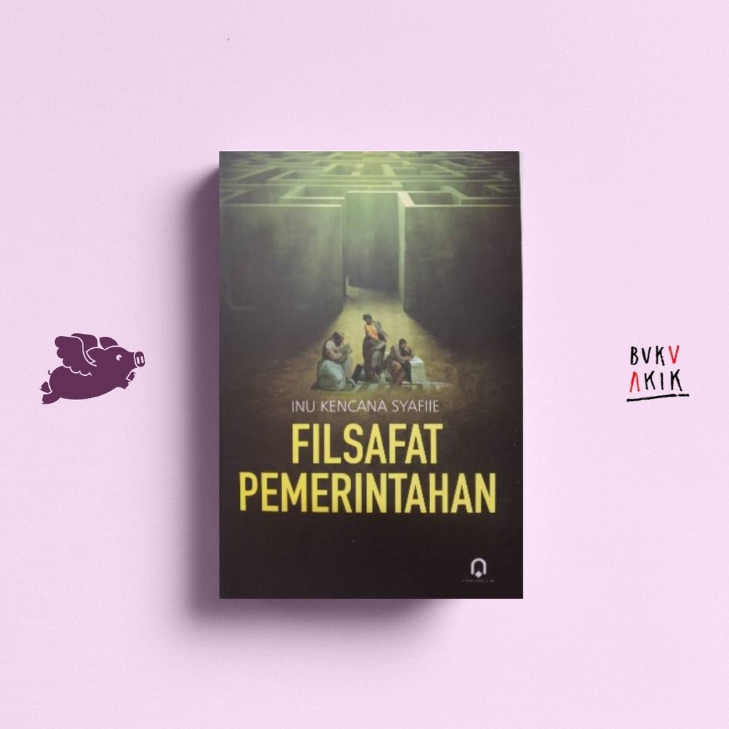 FILSAFAT PEMERINTAHAN - INU KENCANA SYAFIIE