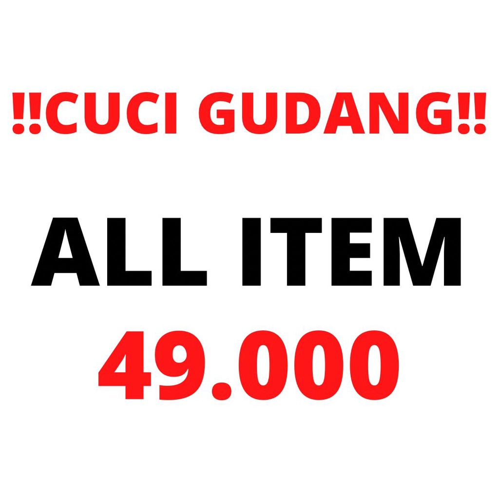 !! CUCI GUDANG !! ALL ITEM 49k