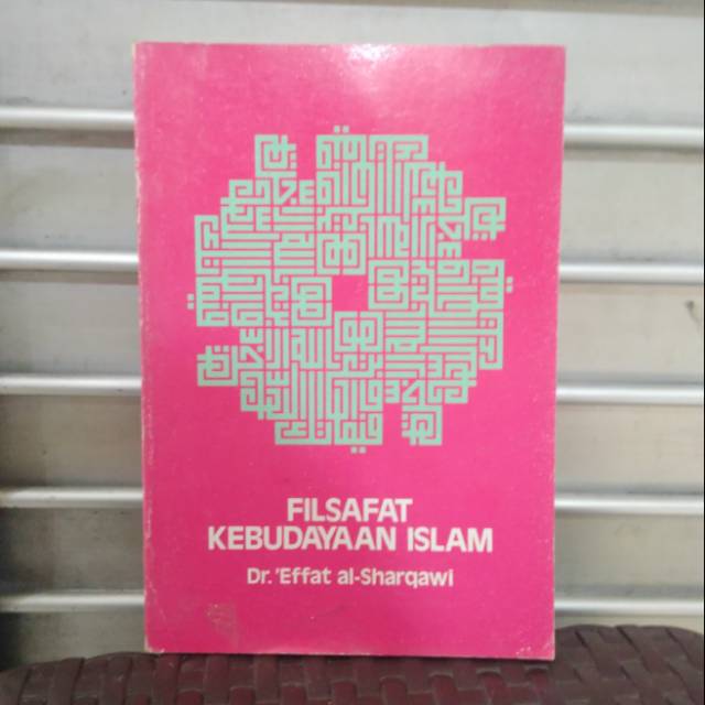 FILSAFAT KEBUDAYAAN ISLAM oleh Dr 'EFFAT AL-SHARWAWI