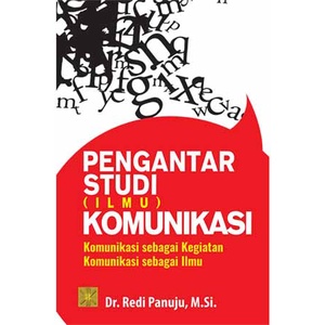 Buku PENGANTAR STUDI ILMU KOMUNIKASI Komunikasi sebagai Kegiatan Komunikasi sebagai Ilmu