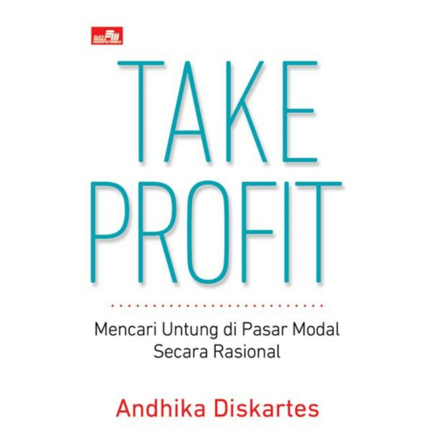 Take Profit: Mencari Untung Di Pasar Modal Secara Rasional      Andhika Diskartes