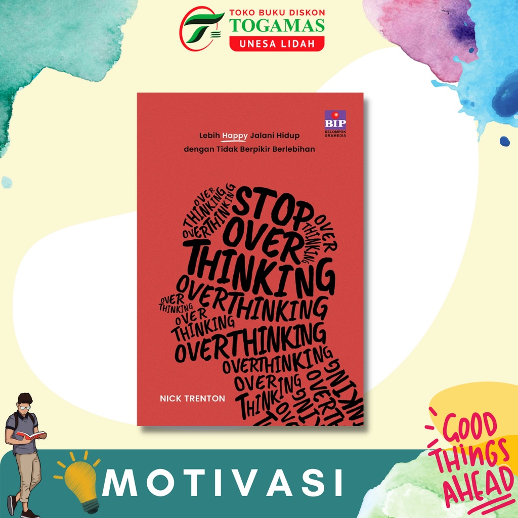 STOP OVERTHINKING : LEBIH HAPPY JALANI HIDUP DENGAN TIDAK BERPIKIR BELEBIHAN KARYA NICK TRENTON