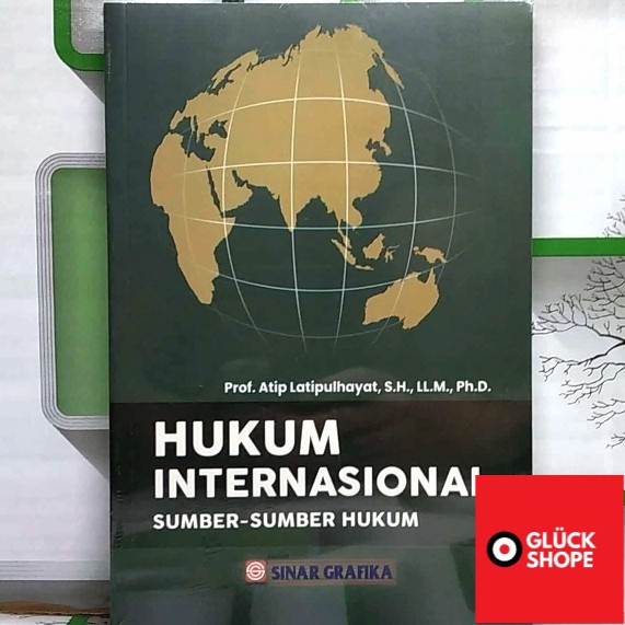 HUKUM INTERNASIONAL Sumber Sumber Hukum -  Prof. Atip Latipulhayat, S.H., LL.M., Ph.D. BUMI AKSARA