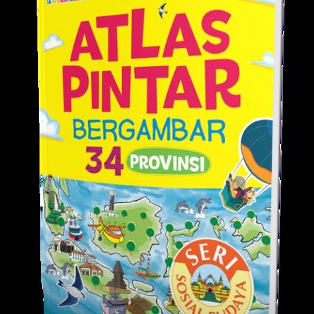 ATLAS PINTAR BERGAMBAR 34 PROVINSI SERI SOSIAL BUDAYA