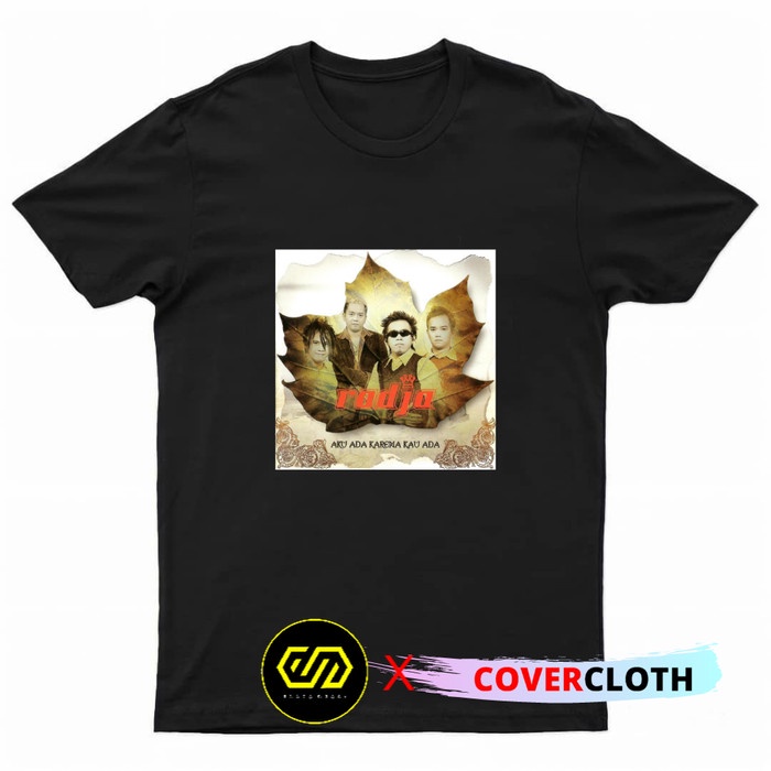 Kaos Radja Aku Ada Karena Kau Ada