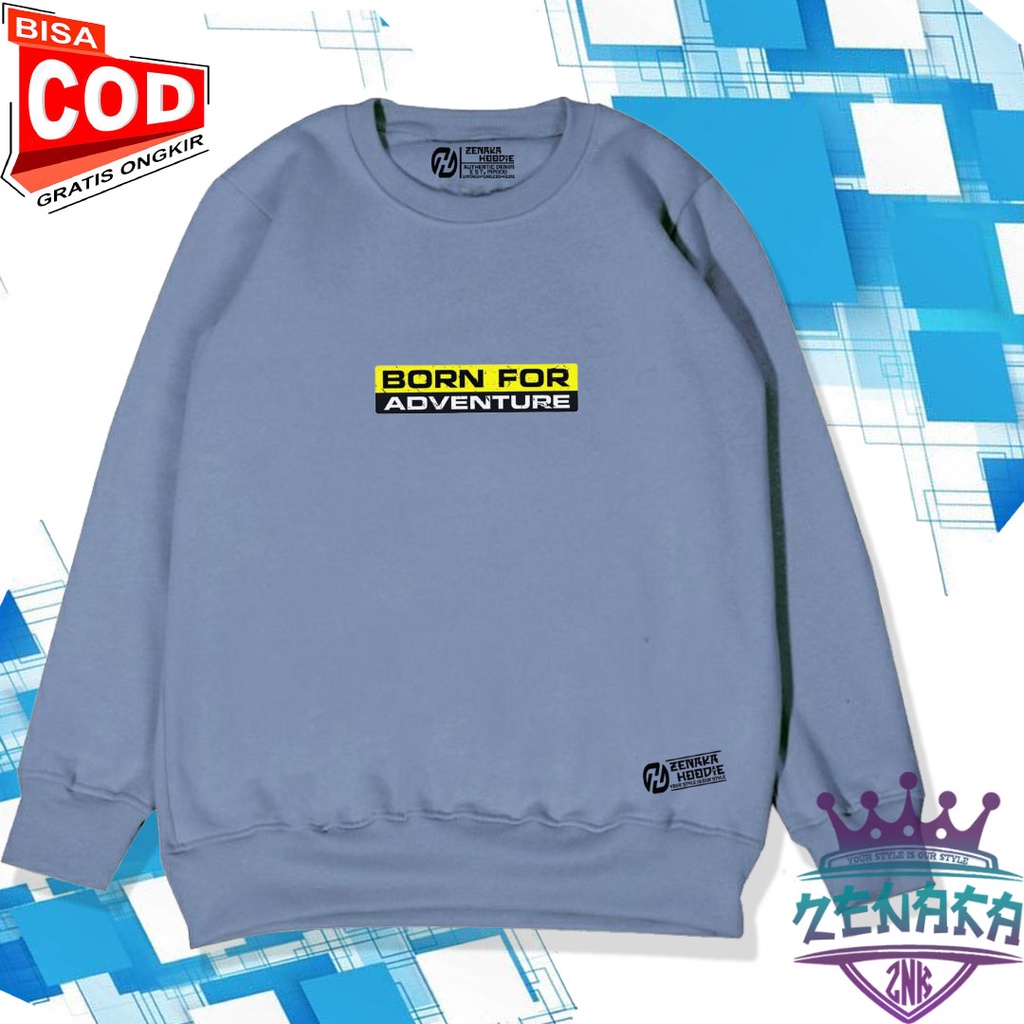 Crewneck pria distro aesthetic tebal sablon born for adventure Jaket crewneck pria keren Sweater crewneck pria distro original tebal Suiter crewneck murah Crewneck wanita terbaru 2022 Switerr cowok terbaru 2022 ori Zenaka