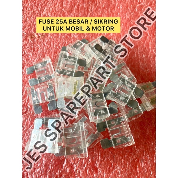 FUSE 25A BESAR / SIKRING   UNTUK MOBIL &amp; MOTOR