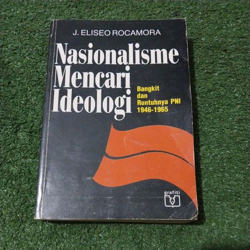 Nasionalisme Mencari Ideologi; Bangkit dan Runtuhnya PNI 1946-1965 J Eliseo Rocamora