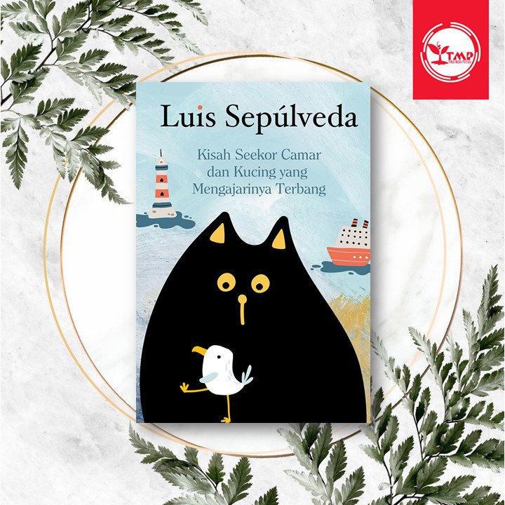 KISAH SEEKOR CAMAR DAN KUCING YANG MENGAJARINYA TERBANG - Luis Sepúlveda