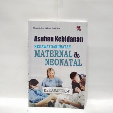 BUKU ASUHAN KEBIDANAN KEGAWATDARURATAN MATERNAL &amp; NEONATAL ELISABETH