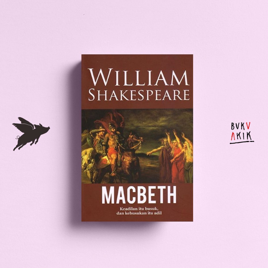 MACBETH: Kejadian itu Busuk, dan Kebusukan itu Adil - Shakespeare