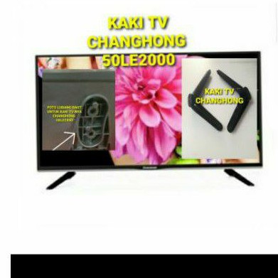 KAKI TV CHANGHONG 50E2100 50LE2000 50 INCHI
