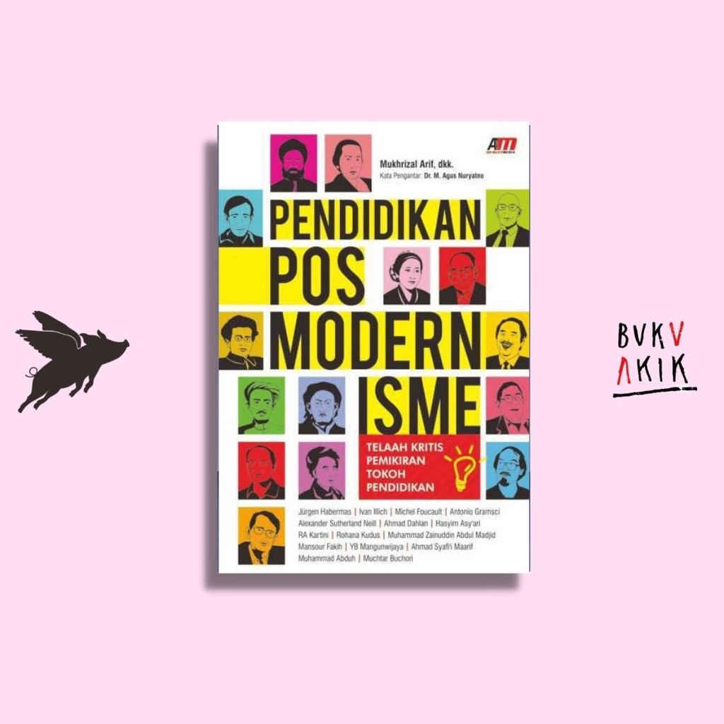 PENDIDIKAN POSMODERNISME : Telaah Kritis Pemikiran Tokoh Pendidikan - Mukhrizal Arif, dkk.