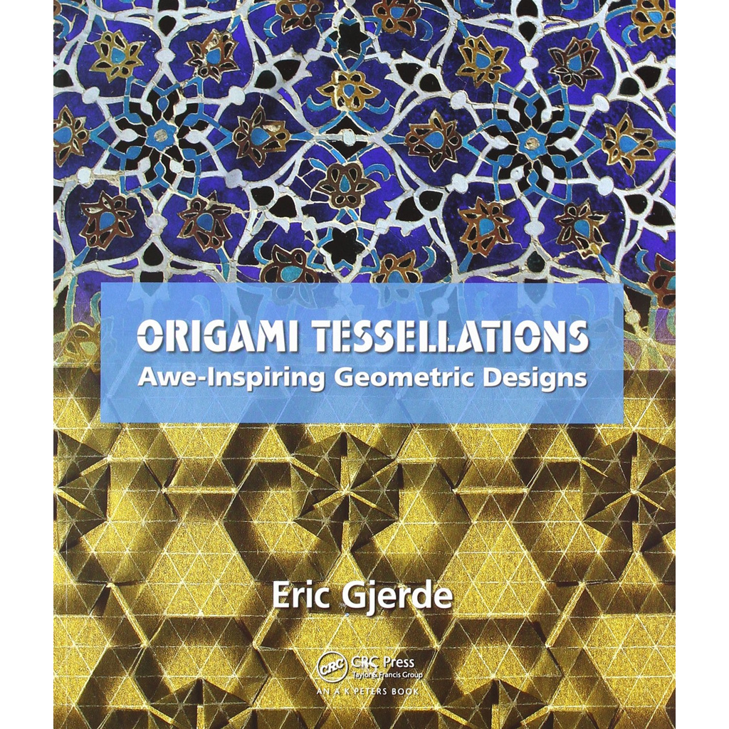 

ORIGAMI TESSELLATIONS AWE-INSPIRING GEOMETRIC DESIGNS (BY ERIC GJERDE)