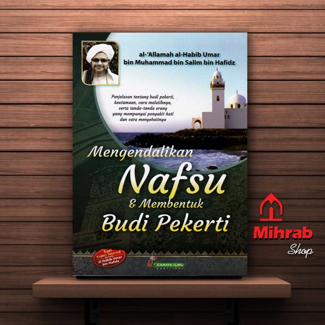 Mengendalikan Nafsu Membentuk Budi Pekerti Terjemah Al Qobas Habib Umar Bin Hafidz
