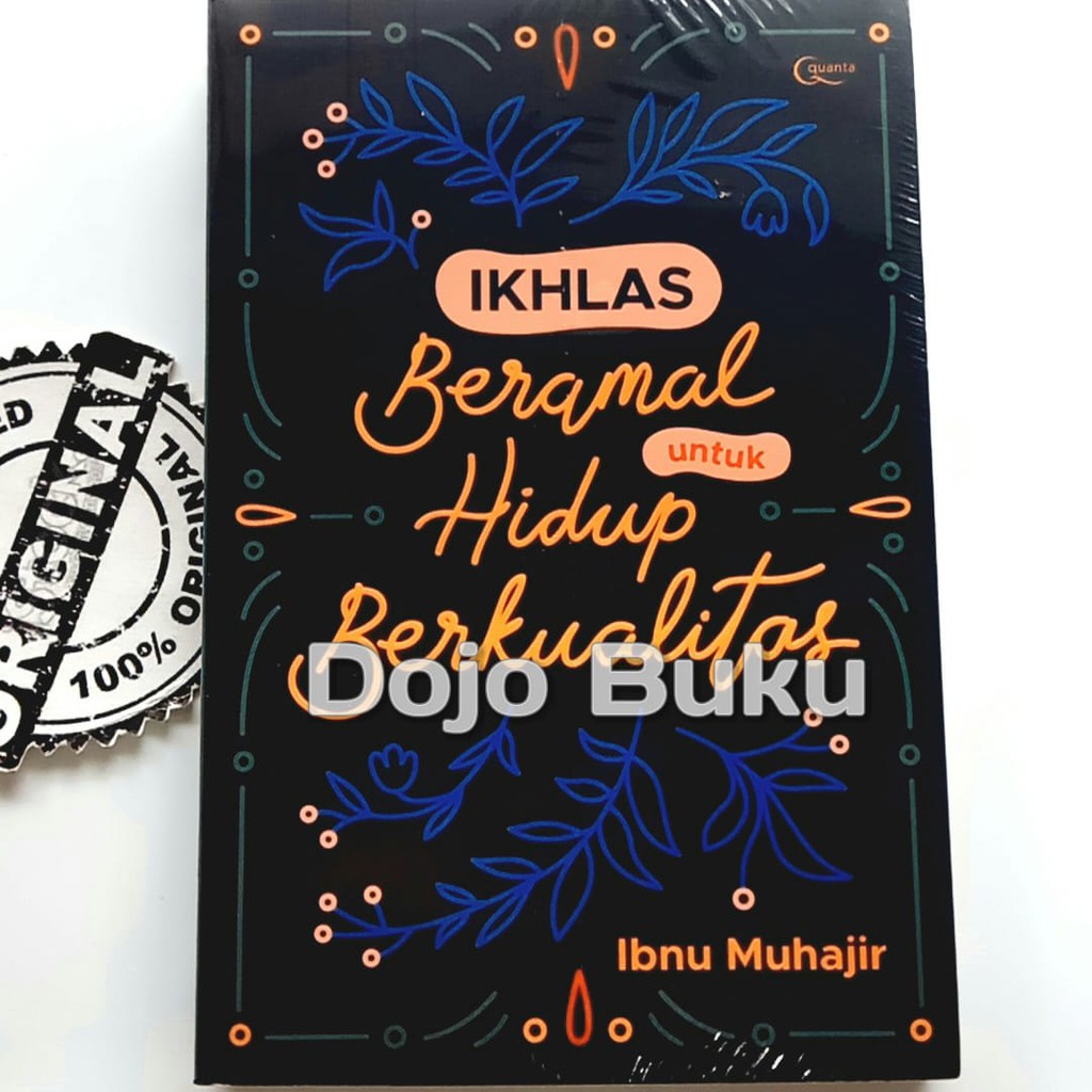 Ikhlas Beramal untuk Hidup Berkualitas by Ibnu Muhajir