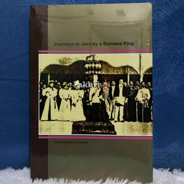 

HOT SALE!!! JOURNEYS TO JAVA BY A SIAMESE KING - IMTIP PATTAJOTI SUHARTO TERBARU