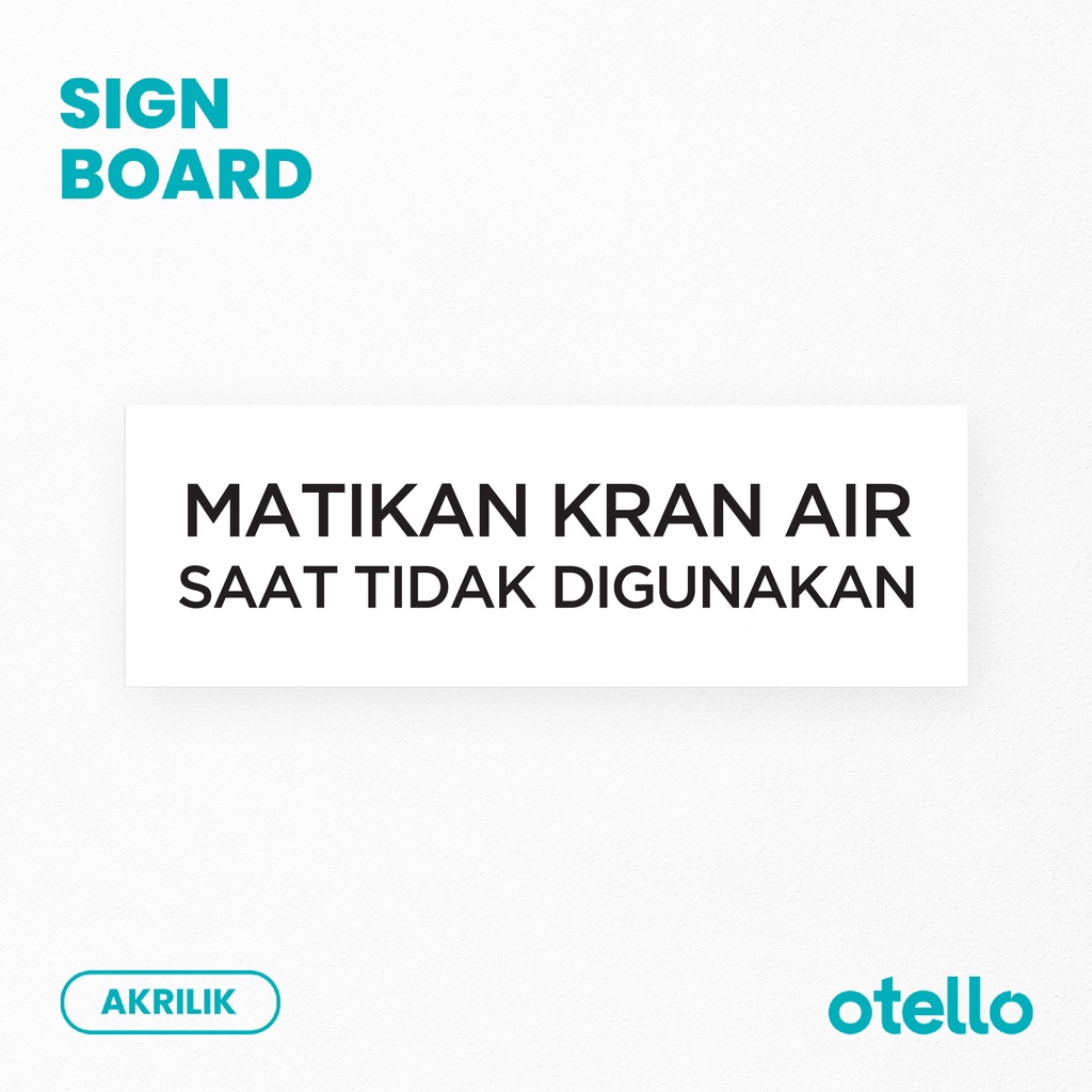 Signage Matikan Kran Air Saat Tidak Digunakan Sign Akrilik Print Papan Penanda Label Tempel Nama Ruangan Sticker Dinding