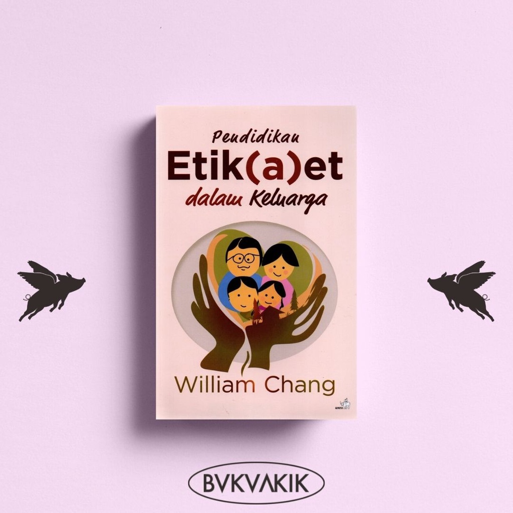 Pendidikan Etik(a)et dalam Keluarga - William Chang