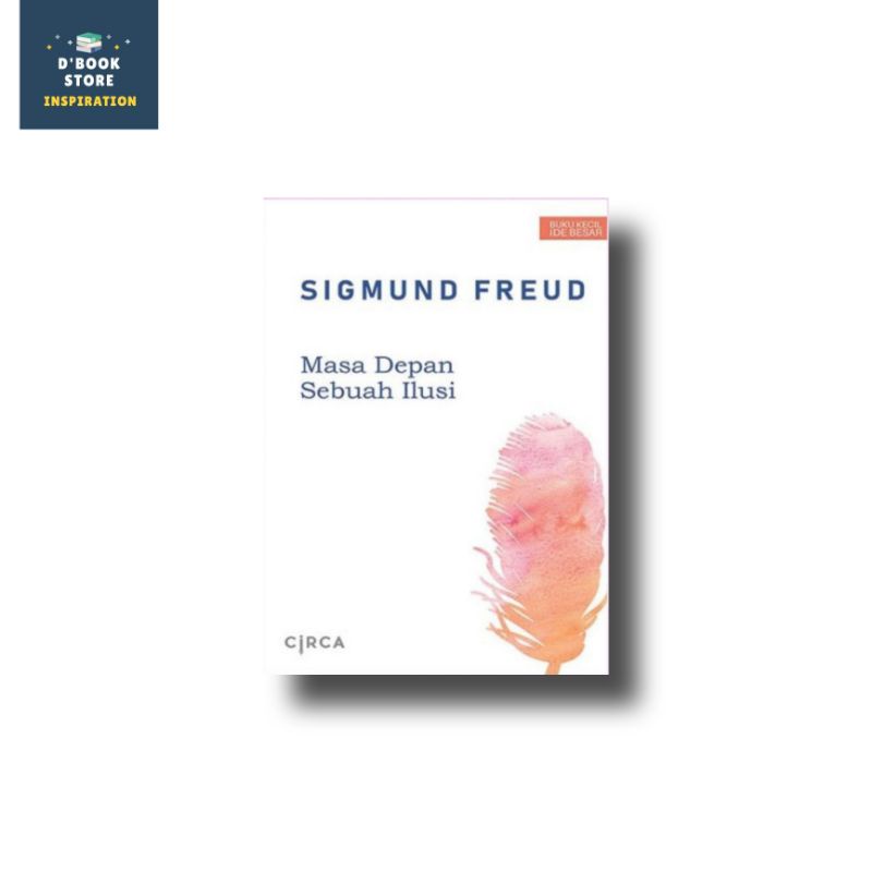 Masa Depan Sebuah Ilusi - Sigmund Freud - Circa - Dbookstore