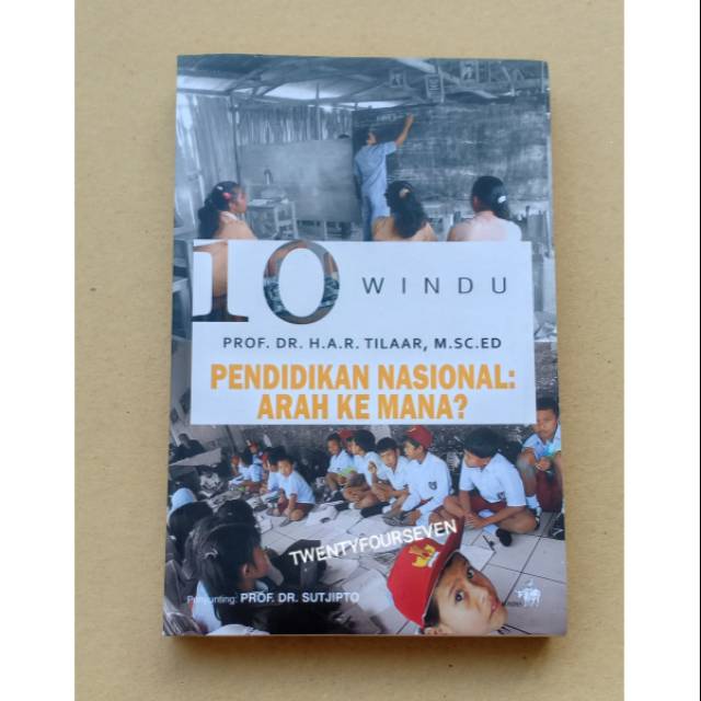 10 WINDU PENDIDIKAN NASIONAL : ARAH KEMANA? - Prof. Dr. H.A.R. Tilaar, M.Sc. ED