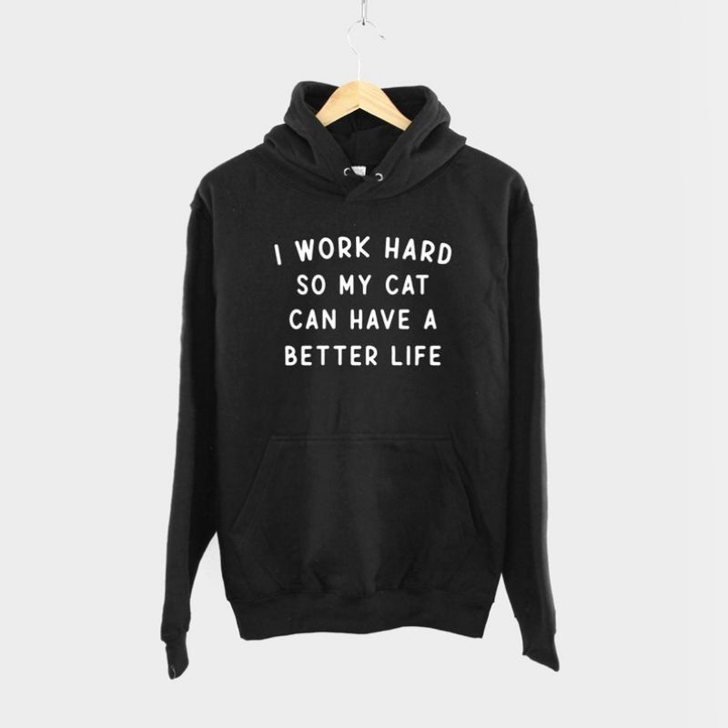 (S - 6XL) Hoodie BIGSIZE CAT LOVER MEAW MEOW - I Work Hard So My Cat Can Have A Better Life Hoodie Cat Hoody Cute Unisex