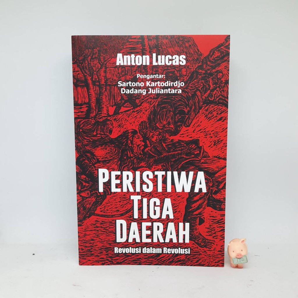 Peristiwa Tiga Daerah: Revolusi dalam Revolusi - Anton Lucas