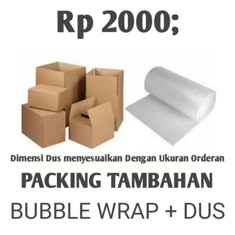 

Extra Dus + bubble wrap (packing tambahan supaya lebih aman)